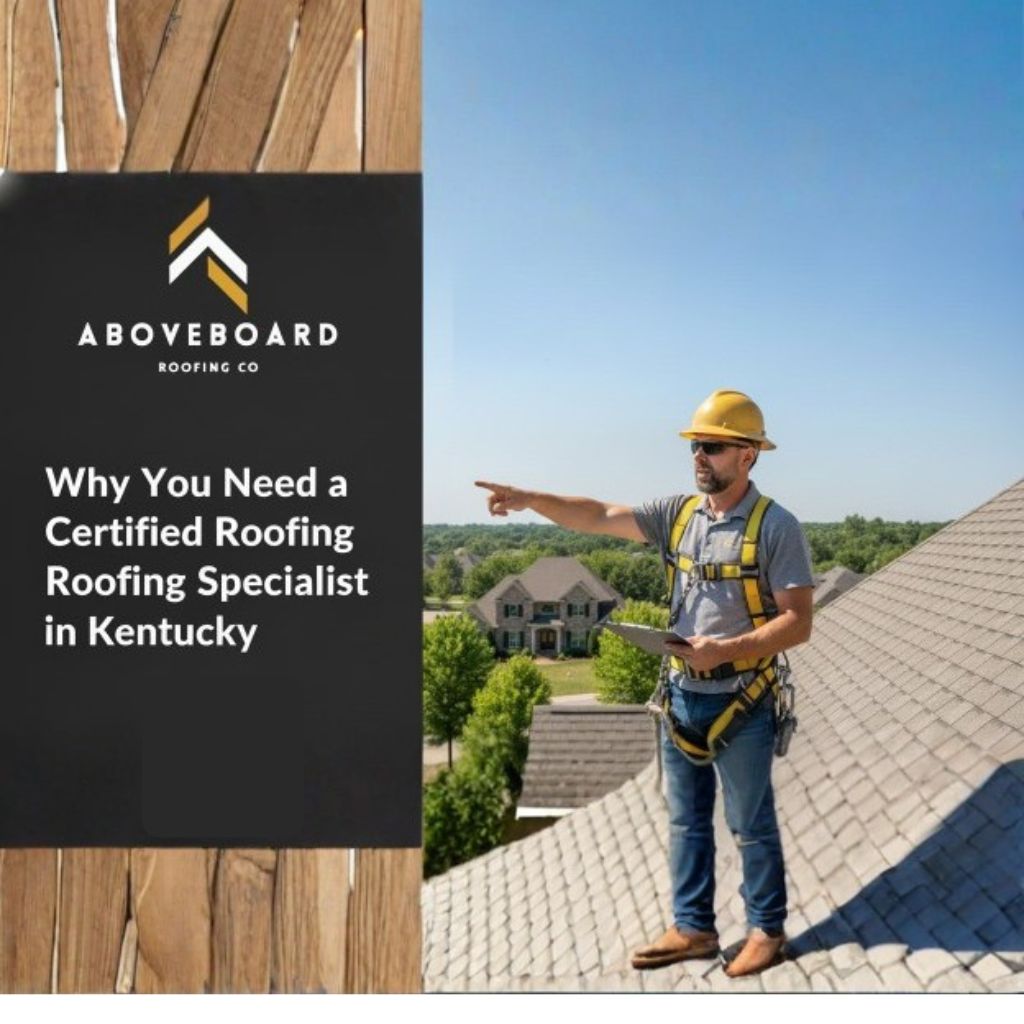 Certified Roofing Specialist in Kentucky and Southern Indiana